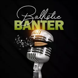 Ballistic Banter Podcast artwork