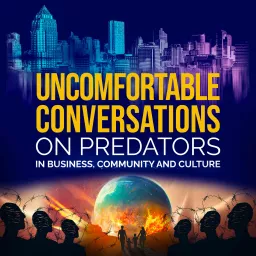 Uncomfortable Conversations on Predators in Business, Community and Culture