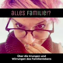 Alles Familie!? - Über die Irrungen und Wirrungen des täglichen Familienlebens.