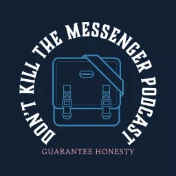 Don't Kill The Messenger Podcast