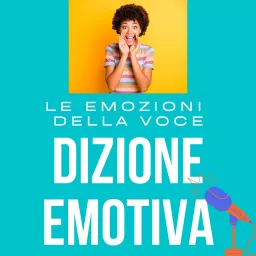 Dizione Emotiva Podcast: come esprimere più Emozioni con la Voce artwork