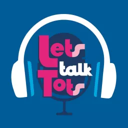 Let’s Talk Tots Podcast artwork