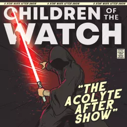 Children of the Watch: A Star Wars After Show Podcast artwork