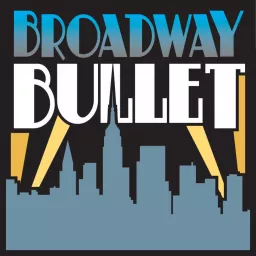 Broadway Bullet: Theatre from Broadway, Off-Broadway and beyond. Podcast artwork