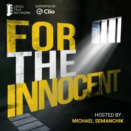 For the Innocent: A Podcast About Wrongful Convictions, Legal Failures, Prison, True Crime, Forensic Science, and Criminal Justice