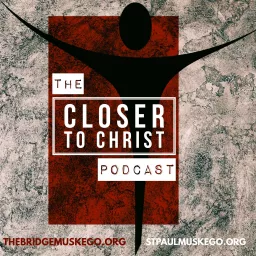 Closer to Christ Podcast artwork