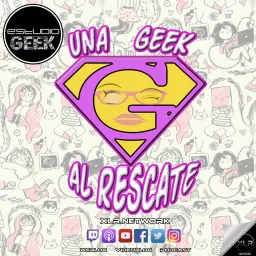 Una Geek al Rescate Podcast artwork