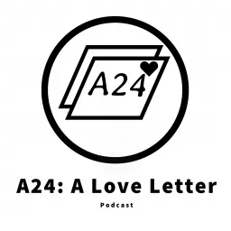 The A24: A Love Letter Podcast