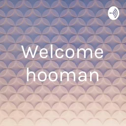 Welcome hooman Podcast artwork