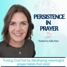 Persistence in Prayer with Kylie Hein Podcast artwork