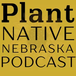 PLANT NATIVE NEBRASKA Podcast artwork