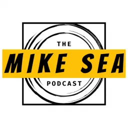 The Mike Sea Podcast