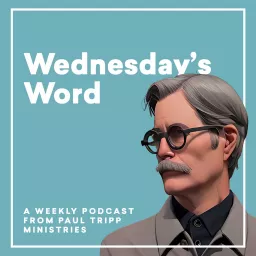 Paul Tripp's Wednesday's Word