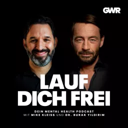 LAUF DICH FREI-DEIN MENTAL HEALTH PODCAST MIT MIKE KLEISS UND DR. BURAK YILDIRIM