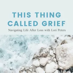 This Thing Called Grief: Navigating Life After Loss