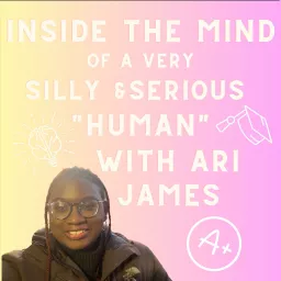 Inside the Mind of a Very serious and Very silly Human With Ari James