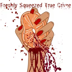 Freshly Squeezed True Crime