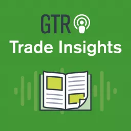 GTR Trade Insights Podcast artwork