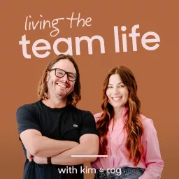 Living The Team Life with Kim & Rog Podcast artwork