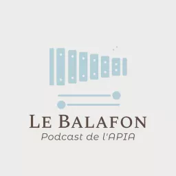 Le Balafon | Le Podcast de l'APIA