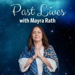 Past Lives with Mayra Rath Podcast artwork