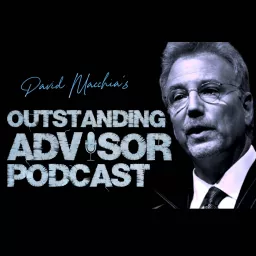 David Macchia's Outstanding Advisor Podcast artwork