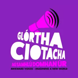 Glórtha Ciotacha | Awkward Voices