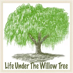 Life Under The Willow Tree Podcast artwork