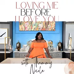 Loving Me Before I Love You Podcast with Tammy Nicole and Friends artwork