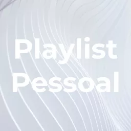 Playlist Pessoal Podcast artwork