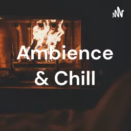 Ambience & Chill Podcast artwork