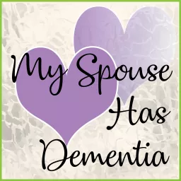 My Spouse Has Dementia Podcast artwork