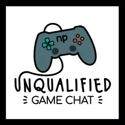 Unqualified Game Chat Podcast artwork
