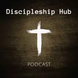 Discipleship Hub Podcast artwork