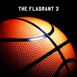 The Flagrant 3 NBA Podcast artwork