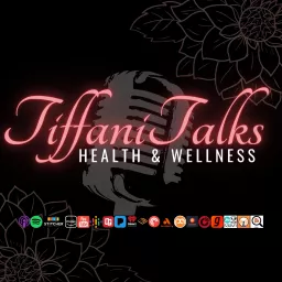 Tiffani Talks Health & Wellness Podcast artwork