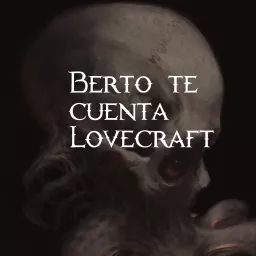 Berto te cuenta Lovecraft Podcast artwork
