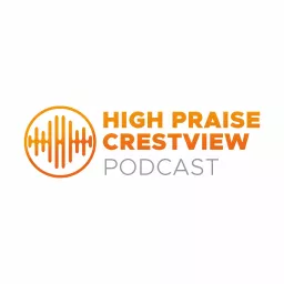 High Praise Crestview Podcast artwork