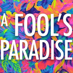 A Fool's Paradise Podcast artwork