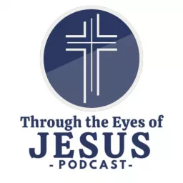 Through The Eyes of Jesus Podcast artwork