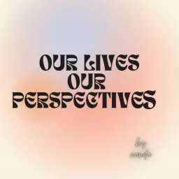 Our Lives Our Perspectives