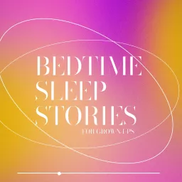 Bedtime Sleep Stories For Grownups Podcast artwork