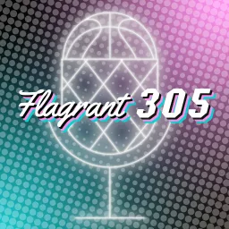 Flagrant 305 Podcast artwork