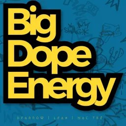 The Big Dope Energy Podcast artwork