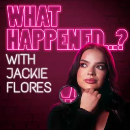 What Happened...? with Jackie Flores Podcast artwork