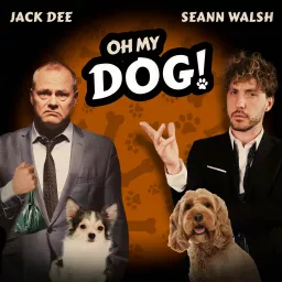 'Oh My Dog!' with Jack Dee and Seann Walsh Podcast artwork