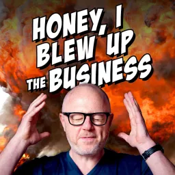 Honey, I Blew Up The Business Podcast artwork