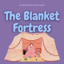 The Blanket Fortress (An Introvert’s Audio Diary)