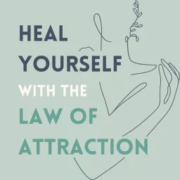 Heal Yourself with the Law of Attraction Podcast artwork