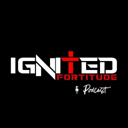 Ignited Fortitude Podcast artwork